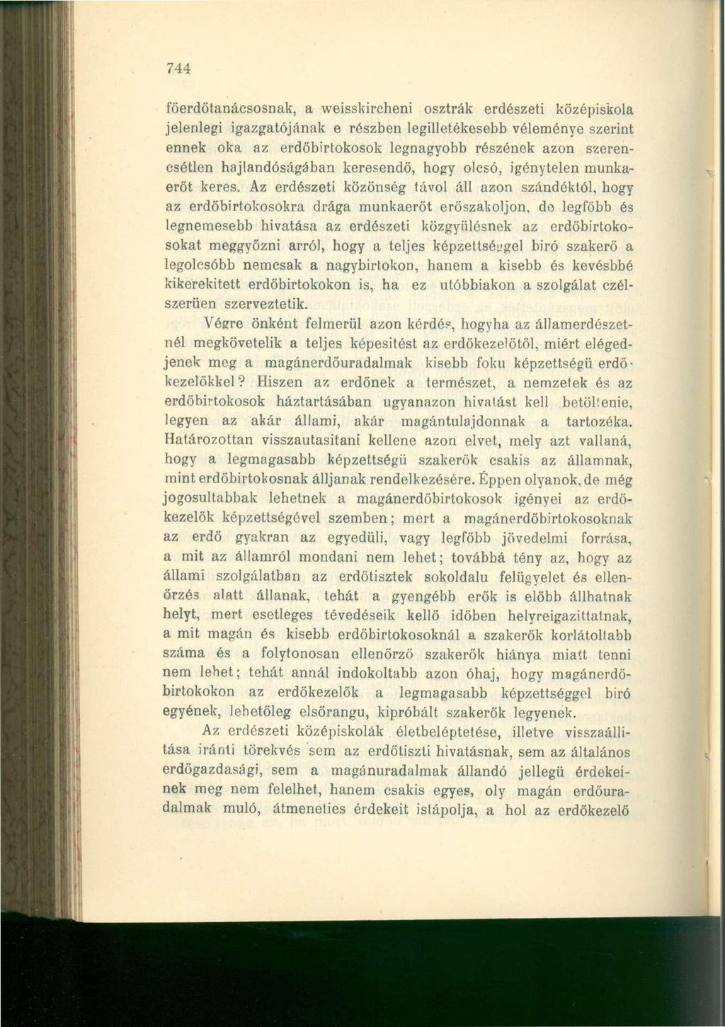 744 főerdőtanácsosnak, a weisskircheni osztrák erdészeti középiskola jelenlegi igazgatójának e részben legilletékesebb véleménye szerint ennek oka az erdőbirtokosok legnagyobb részének azon