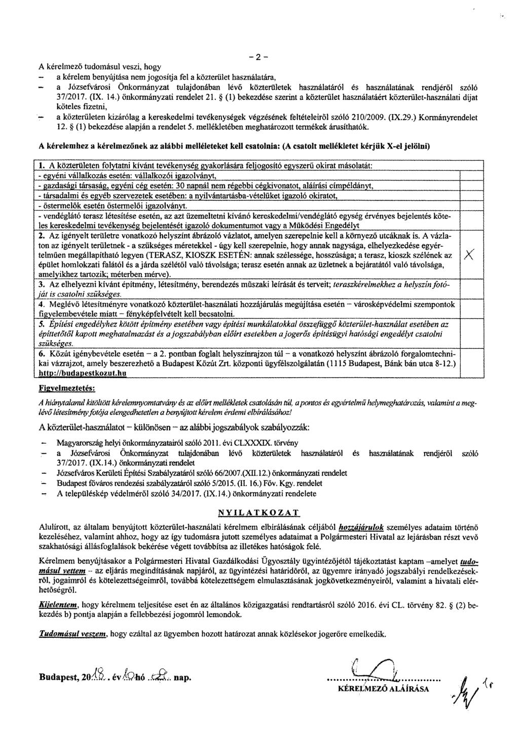 2 A kérelmező tudomásul veszi, hogy a kérelem benyújtása nem jogosítja fel a közterület használatára, a Józsefvárosi önkormányzat tulajdonában lévő közterületek használatáról is használatának