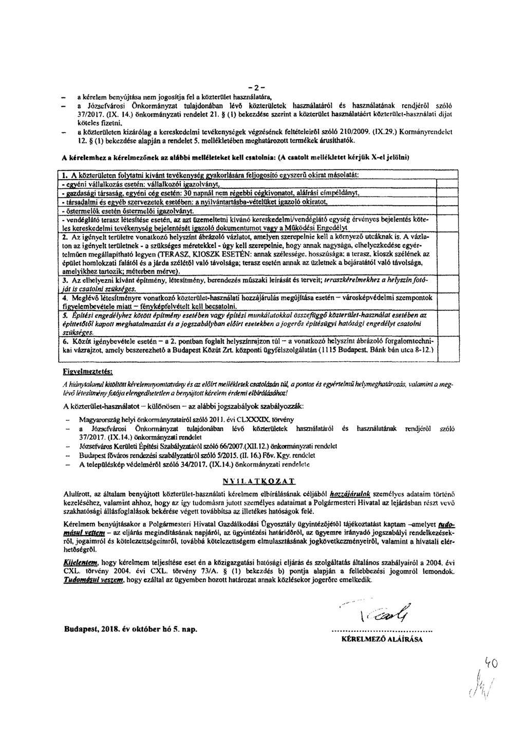 -2- - a kérelem benyújtása nem jogosítja fel a közterület használatára, - a Józsefvárosi önkormányzat tulajdonában lévő közterületek használatáról is használatának rendjer61 szóló 37/2017. (IX. 14.