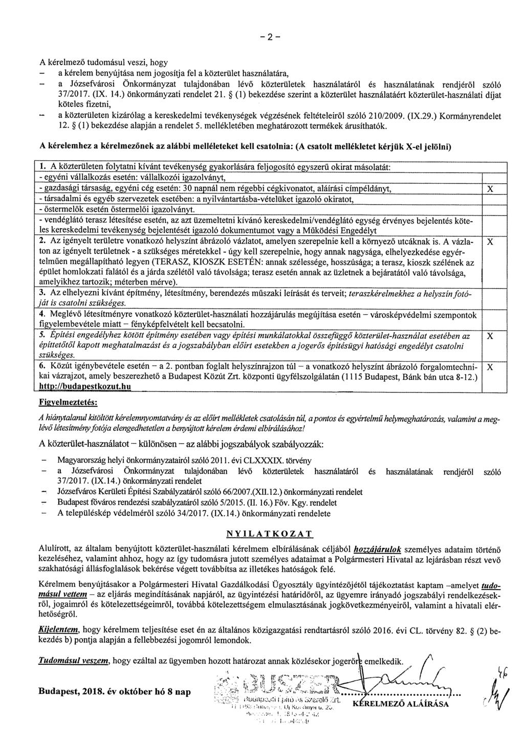 2 A kérelmező tudomásul veszi, hogy - a kérelem benyújtása nem jogosítja fel a közterület használatára, - a Józsefvárosi Önkormányzat tulajdonában lévő közterületek használatáról és használatának