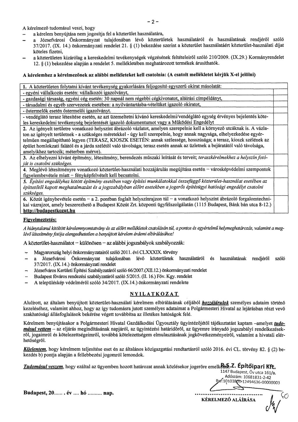 2 A kérelmező tudomásul veszi, hogy a kérelem benyújtása nem jogosítja fel a közterület használatára, - a Józsefvárosi önkormányzat tulajdonában lévő közterületek használatáról és használatának