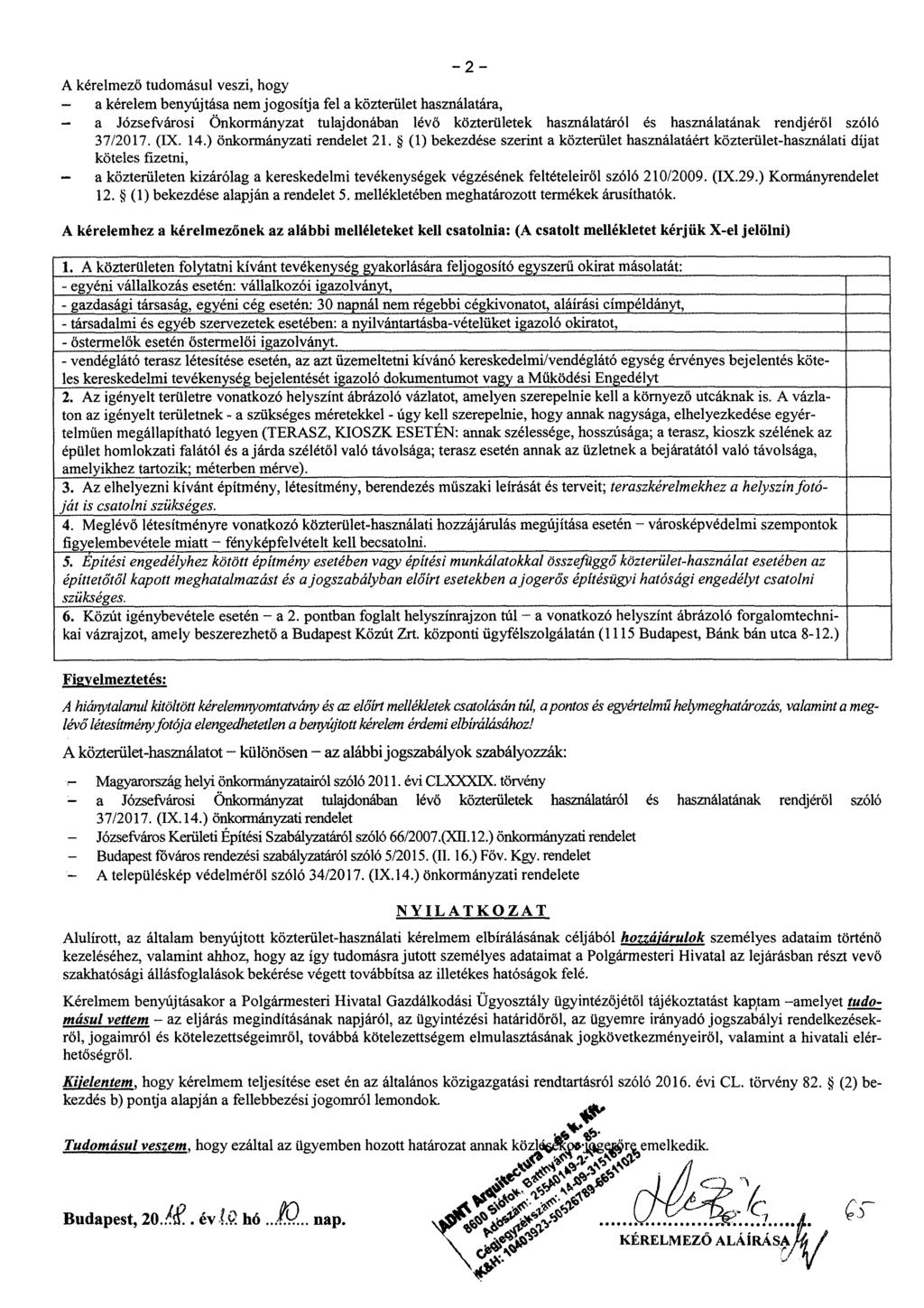 2 A kérelmező tudomásul veszi, hogy - a kérelem benyújtása nem jogosítja fel a közterület használatára, - a Józsefvárosi Önkormányzat tulajdonában lévő közterületek használatáról és használatának