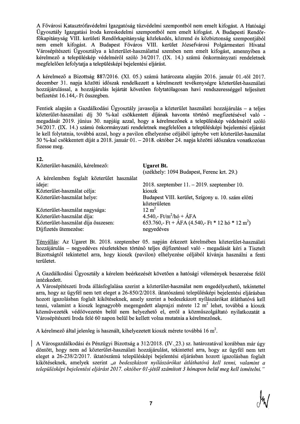 A Fővárosi Katasztrófavédelmi Igazgatóság tűzvédelmi szempontból nem emelt kifogást. A Hatósági Ügyosztály Igazgatási Iroda kereskedelmi szempontból nem emelt kifogást.