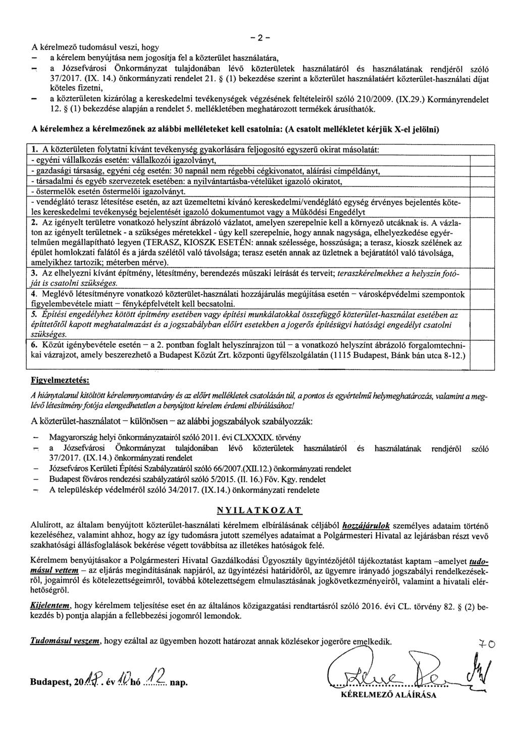 2 A kérelmező tudomásul veszi, hogy - a kérelem benyújtása nem jogosítja fel a közterület használatára, a Józsefvárosi Önkormányzat tulajdonában lévő közterületek használatáról és használatának