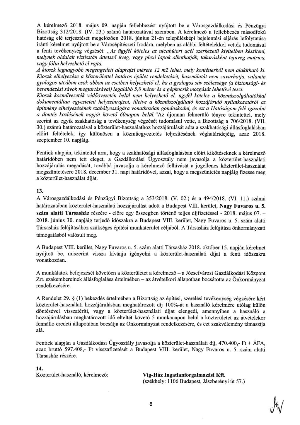 A kérelmező 2018. május 09. napján fellebbezést nyújtott be a Városgazdálkodási és Pénzügyi Bizottság 312/2018. (IV. 23.) számú határozatával szemben.