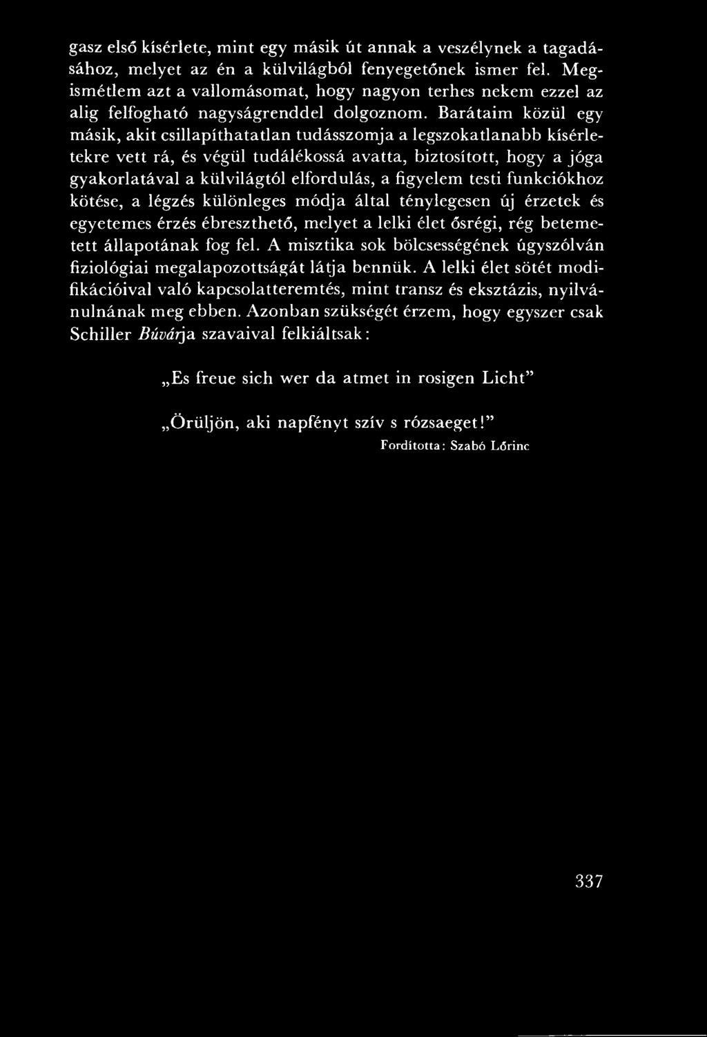 elyet a lelki élet ősrégi, rég betem e tett állapotának fog fel. A m isztika sok bölcsességének úgyszólván fiziológiai m egalapozottságát lá tja bennük.