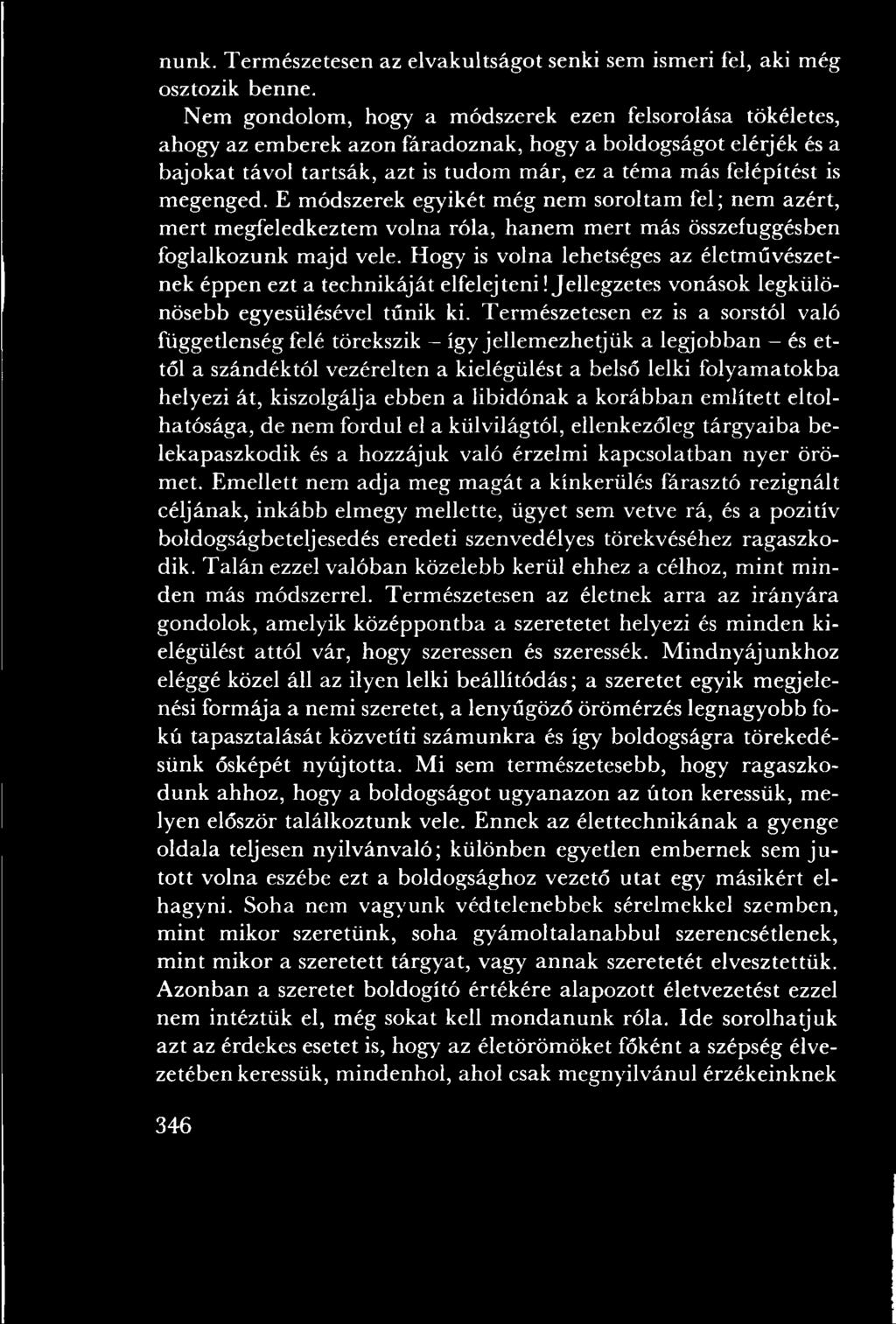 Term észetesen ez is a sorstól való függetlenség felé törekszik - így jellem ezhetjük a legjobban - és ettől a szándéktól vezérelten a kielégülést a belső lelki folyam atokba helyezi át, kiszolgálja