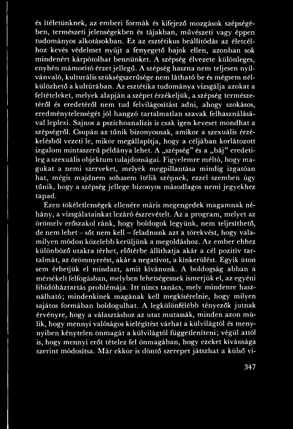 A szépség haszna nem teljesen nyilvánvaló, kulturális szükségszerűsége nem láth ató be és mégsem nélkülözhető a kultú ráb an.
