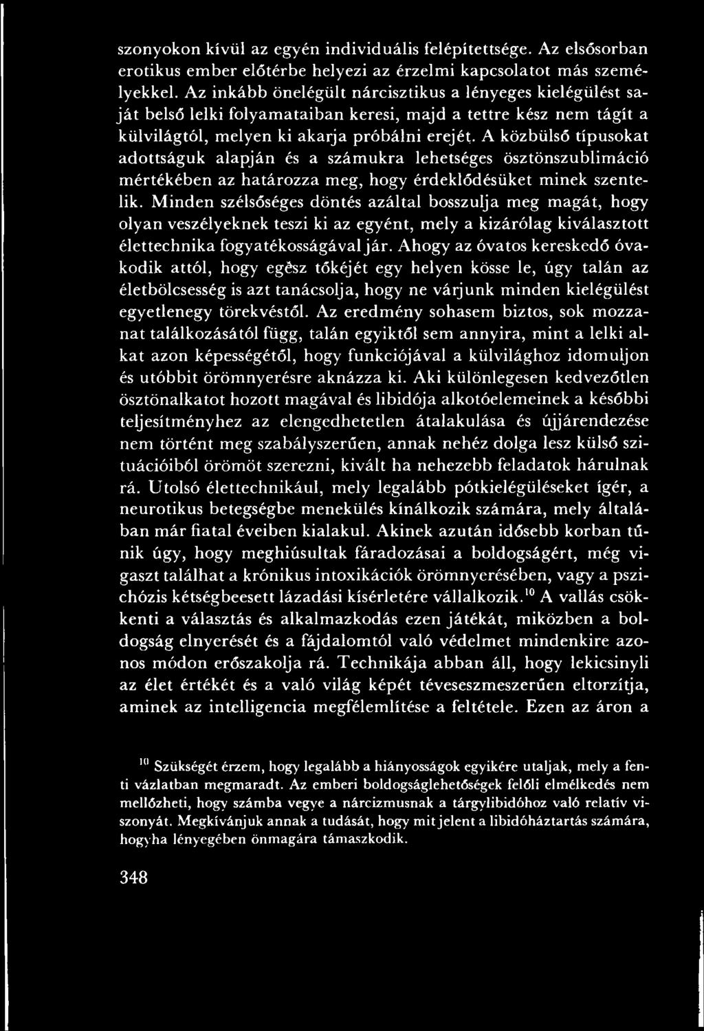 A hogy az óvatos kereskedő óvakodik attól, hogy egész tőkéjét egy helyen kösse le, úgy talán az életbölcsesség is azt tanácsolja, hogy ne várjunk m inden kielégülést egyetlenegy törekvéstől.