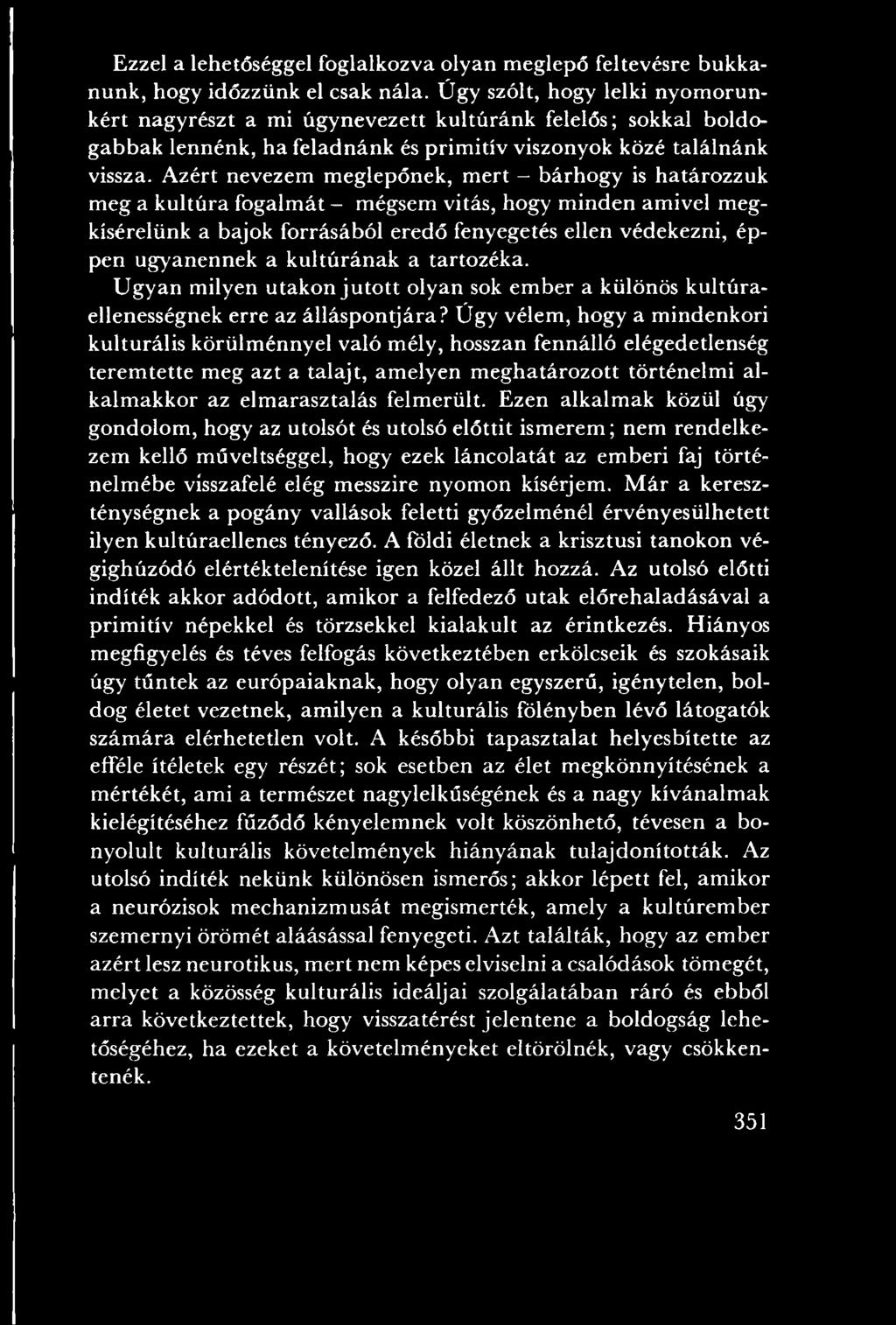 Úgy vélem, hogy a m indenkori kulturális körülm énnyel való mély, hosszan fennálló elégedetlenség terem tette m eg azt a talajt, am elyen m eghatározott történelm i alkalm akkor az elm arasztalás