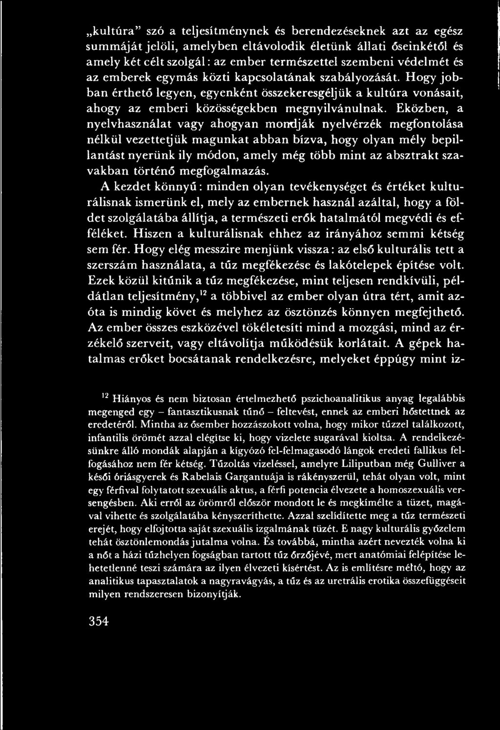A kezdet k ö n n y ű : m inden olyan tevékenységet és értéket kulturálisnak ism erünk el, mely az em bernek használ azáltal, hogy a földet szolgálatába állítja, a term észeti erők hatalm ától m