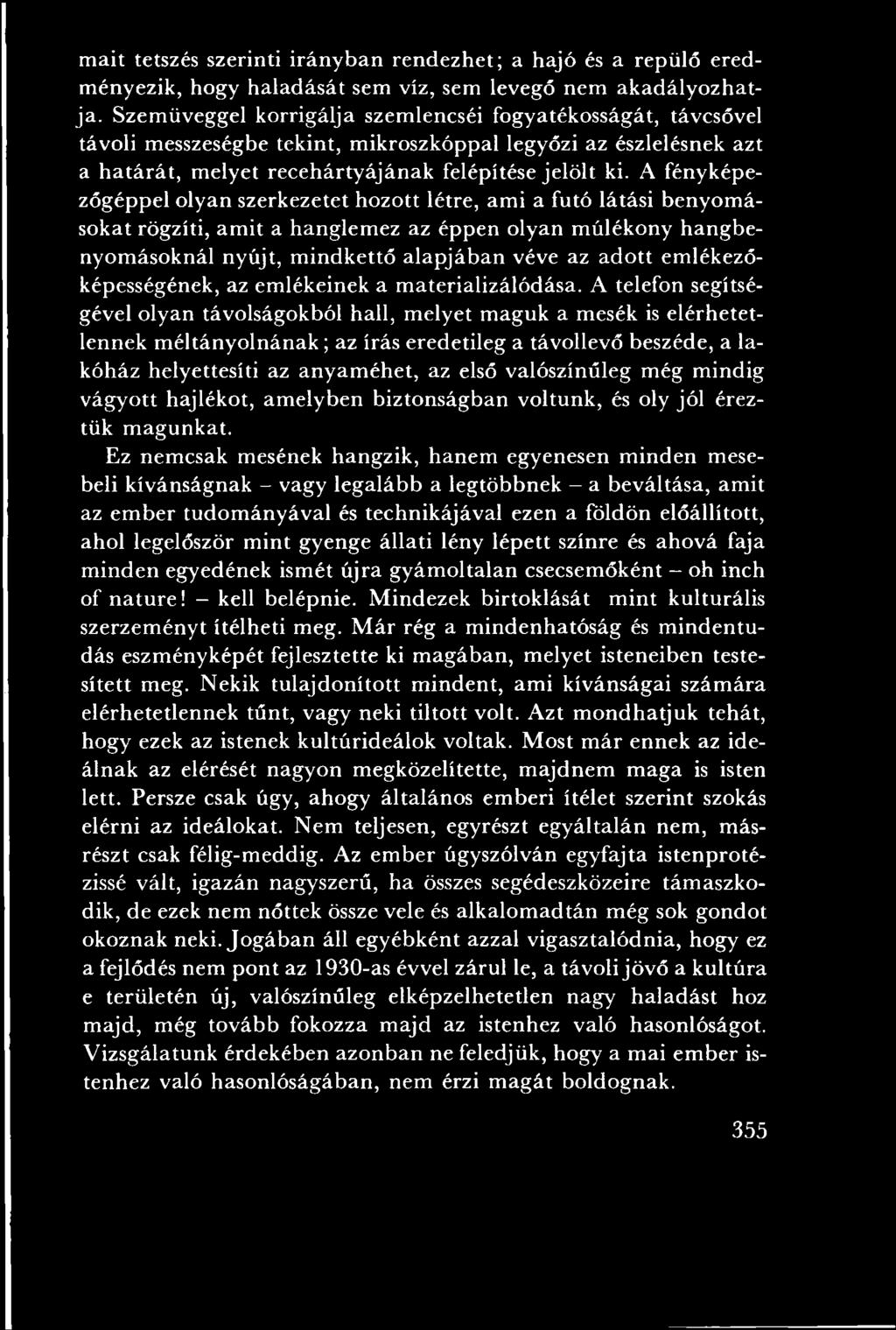 A fényképezőgéppel olyan szerkezetet hozott létre, am i a futó látási benyom á sokat rögzíti, am it a hanglem ez az éppen olyan m úlékony hangbenyom ásoknál nyújt, m indkettő alap jáb an véve az ad o
