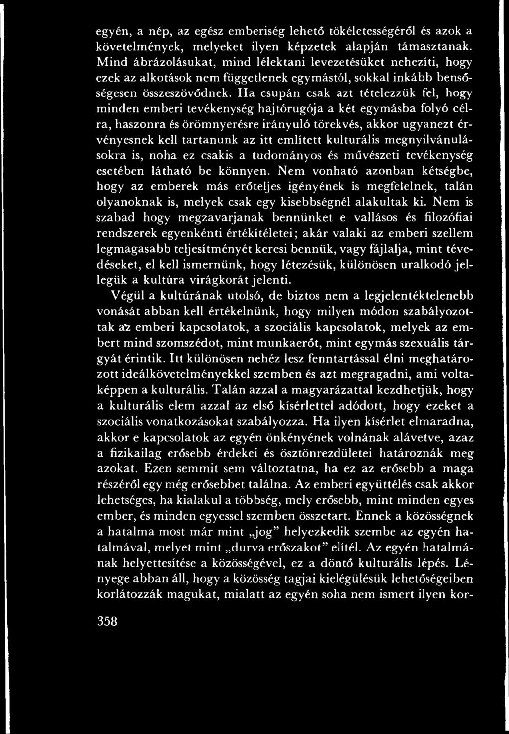 N em vonható azonban kétségbe, hogy az em berek más erőteljes igényének is megfelelnek, talán olyanoknak is, melyek csak egy kisebbségnél alakultak ki.