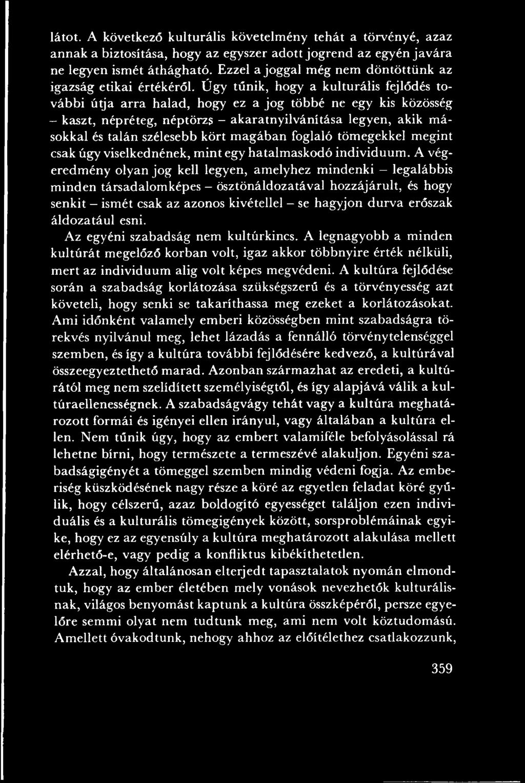 A végeredm ény olyan jog kell legyen, am elyhez m indenki - legalábbis m inden társadalom képes - ösztönáldozatával hozzájárult, és hogy senkit - ism ét csak az azonos kivétellel - se hagyjon d u rv