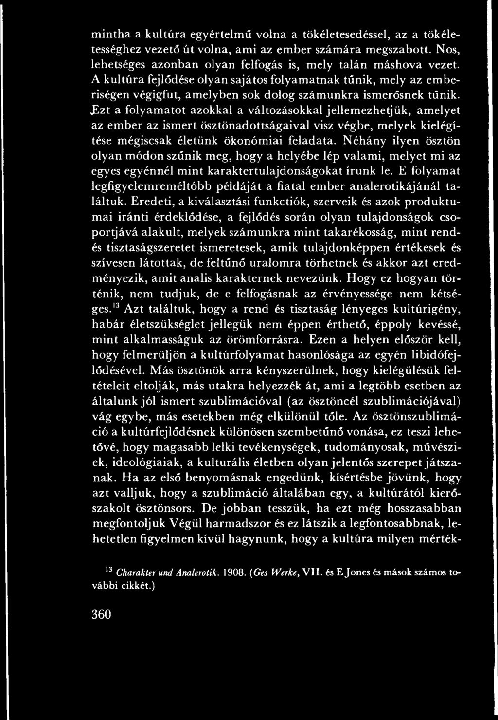 N éhány ilyen ösztön olyan m ódon szűnik meg, hogy a helyébe lép valam i, m elyet mi az egyes egyénnél m int karaktertulajdonságokat írunk le.