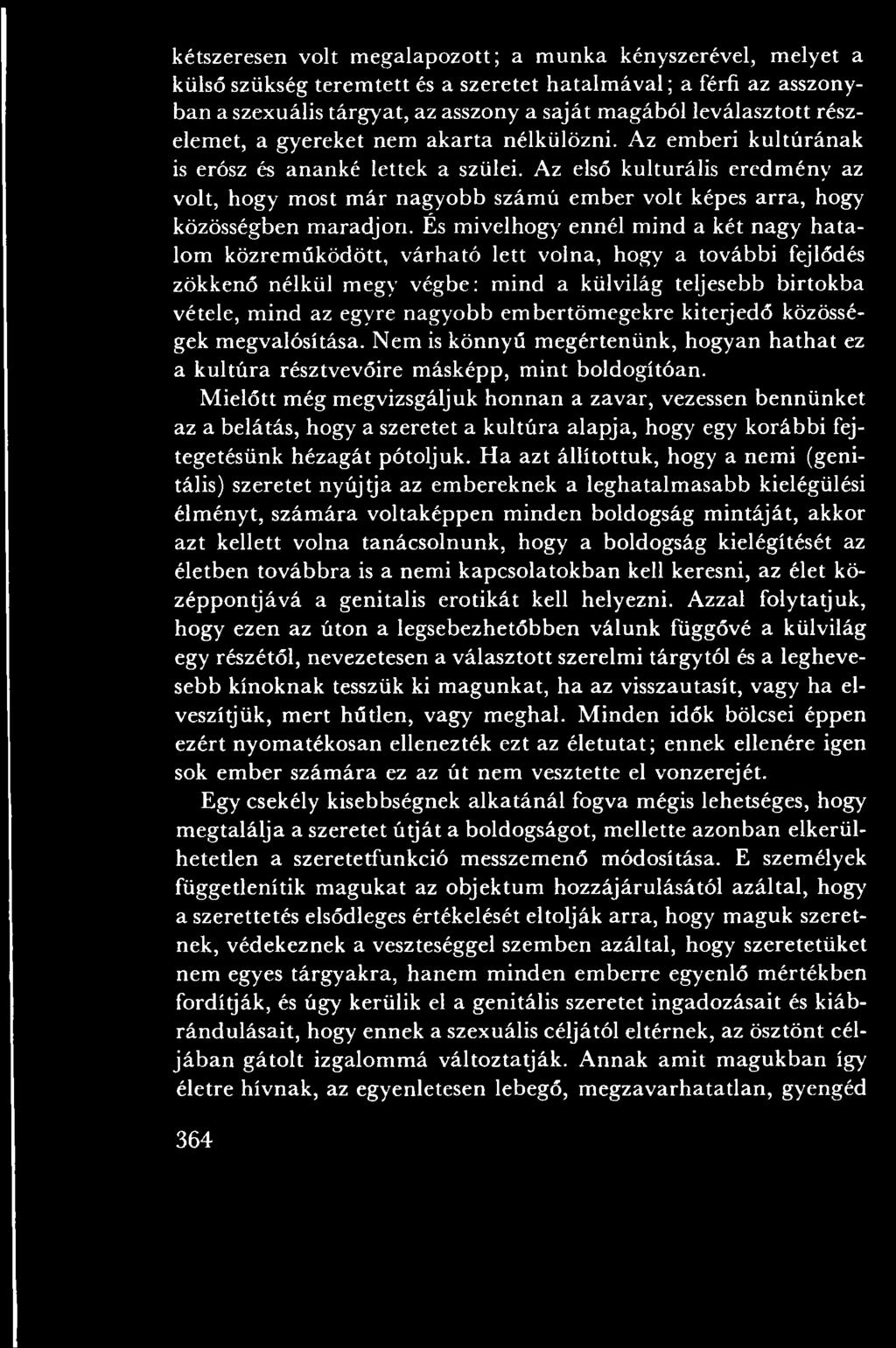 nagyobb em bértöm egekre kiterjedő közösségek m egvalósítása. N em is könnyű m egértenünk, hogyan h ath a t ez a k u ltú ra résztvevőire m ásképp, m in t boldogítóan.