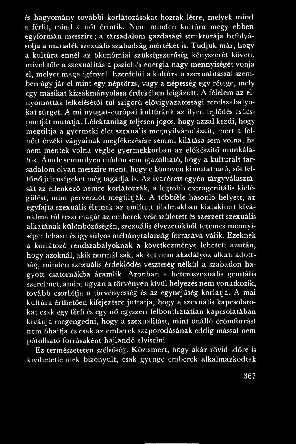 A félelem az elnyom ottak felkelésétől túl szigorú elővigyázatossági ren d szab ály o kat sürget. A mi nyugat-európai kultúránk az ilyen fejlődés csúcsp o n tját m utatja.