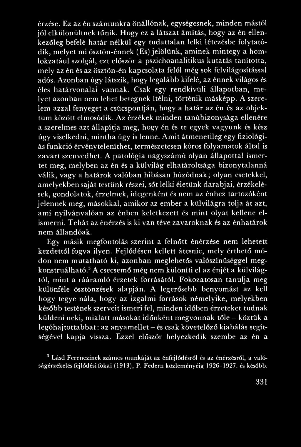 szolgál, ezt először a pszichoanalitikus kutatás tanította, mely az én és az ösztön-én kapcsolata felől még sok felvilágosítással adós.