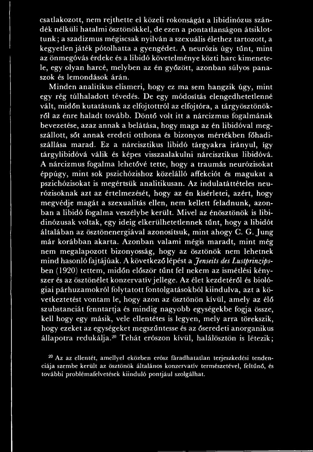 A neurózis úgy tűnt, m int az önm egóvás érdeke és a libidó követelm énye közti harc kim enetele, egy olyan harcé, m elyben az én győzött, azonban súlyos p an a szok és lem ondások árán.