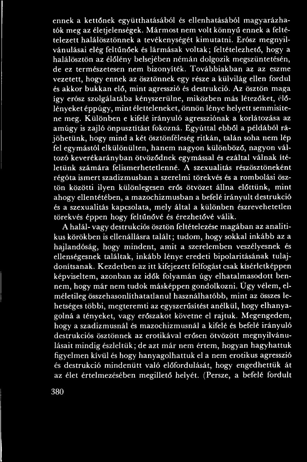T o vábbiakban az az eszme vezetett, hogy ennek az ösztönnek egy része a külvilág ellen fordul és akkor bukkan elő, m int agresszió és destrukció.