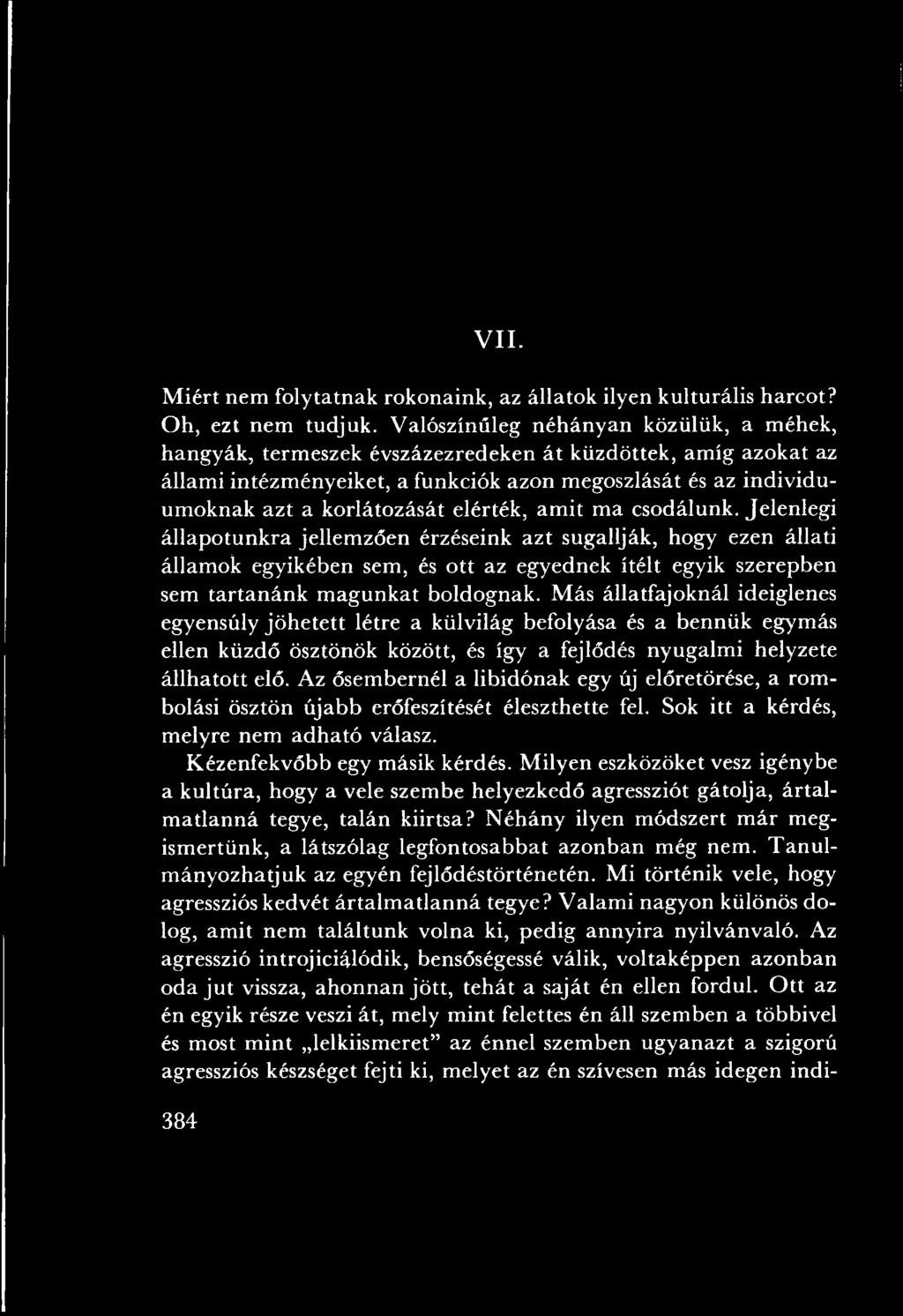 M ás állatfajoknál ideiglenes egyensúly jö h etett létre a külvilág befolyása és a bennük egymás ellen küzdő ösztönök között, és így a fejlődés nyugalm i helyzete állh ato tt elő.