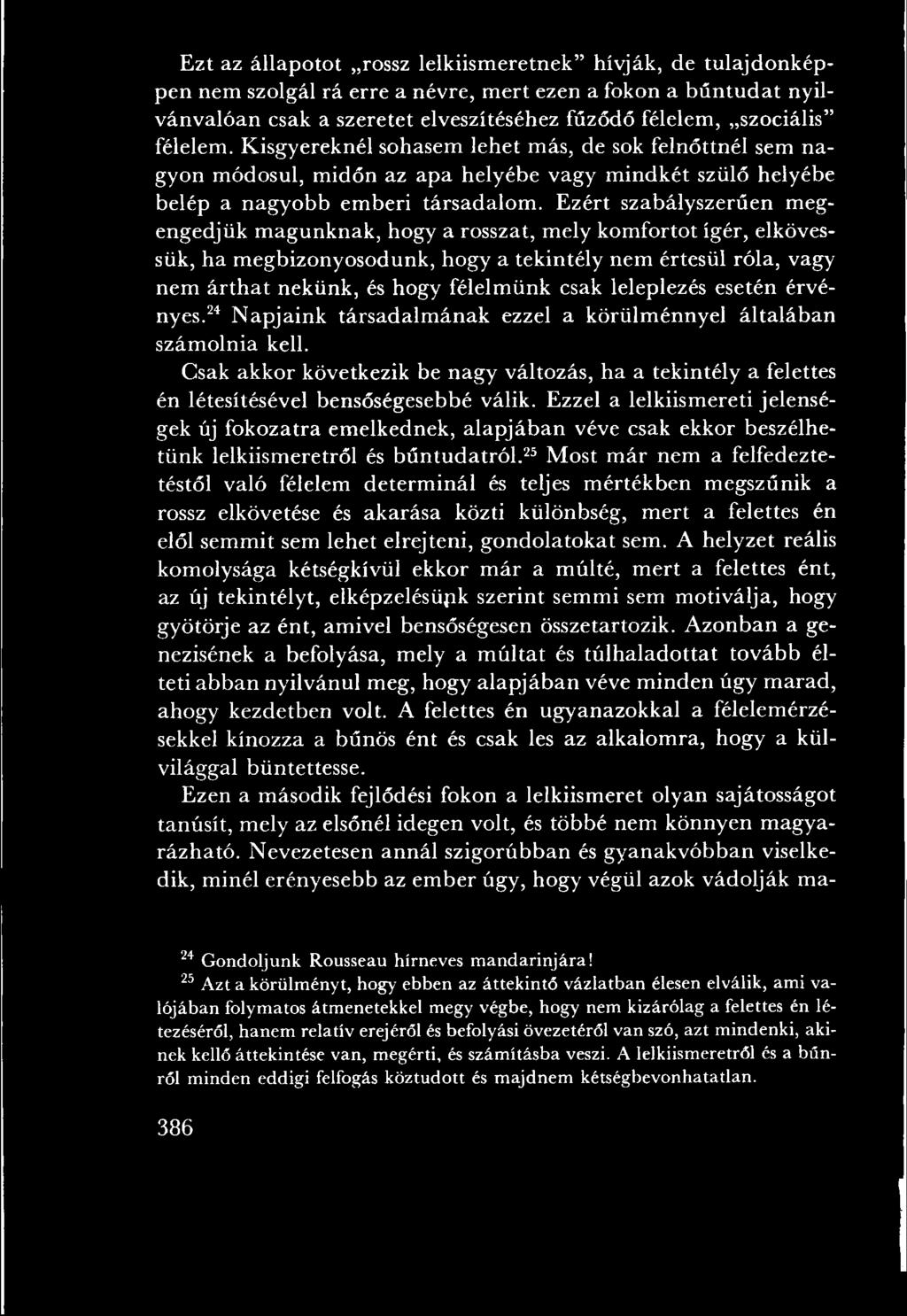 Csak akkor következik be nagy változás, ha a tekintély a felettes én létesítésével bensőségesebbé válik.
