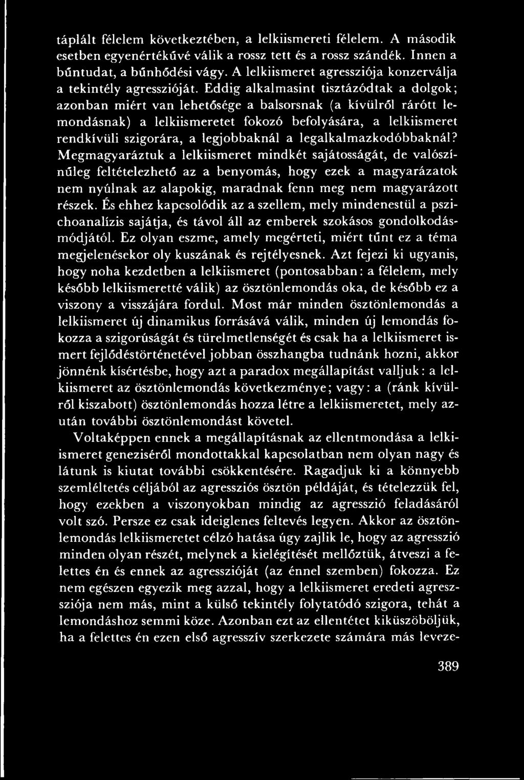 M eg m ag y aráztu k a lelkiism eret m indkét sajátosságát, de valószínűleg feltételezhető az a benyom ás, hogy ezek a m agyarázatok nem nyúlnak az alapokig, m aradnak fenn meg nem m agyarázott