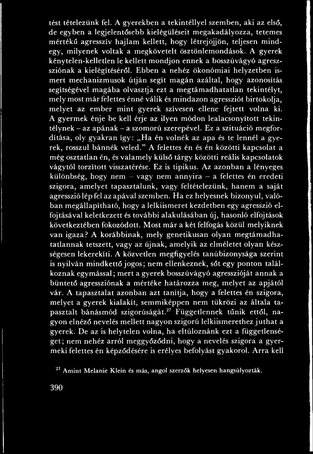 felettes énné válik és m indazon agressziót birtokolja, m elyet az em ber m int gyerek szívesen ellene fejtett volna ki.