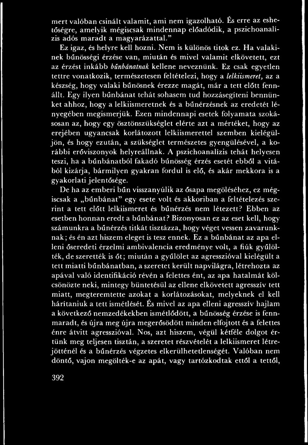 Ezen m indennapi esetek folyam ata szokásosan az, hogy egy ösztönszükséglet elérte azt a m értéket, hogy az erejében ugyancsak korlátozott lelkiism erettel szem ben kielégüljö n, és hogy ezután, a