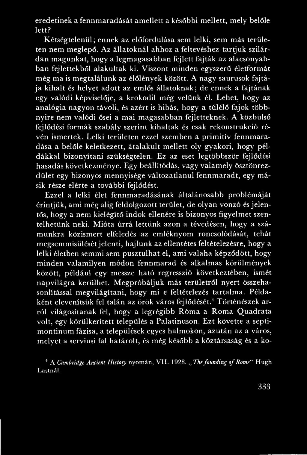 Lehet, hogy az analógia nagyon távoli, és azért is hibás, hogy a túlélő fajok többnyire nem valódi ősei a m ai m agasabban fejletteknek.