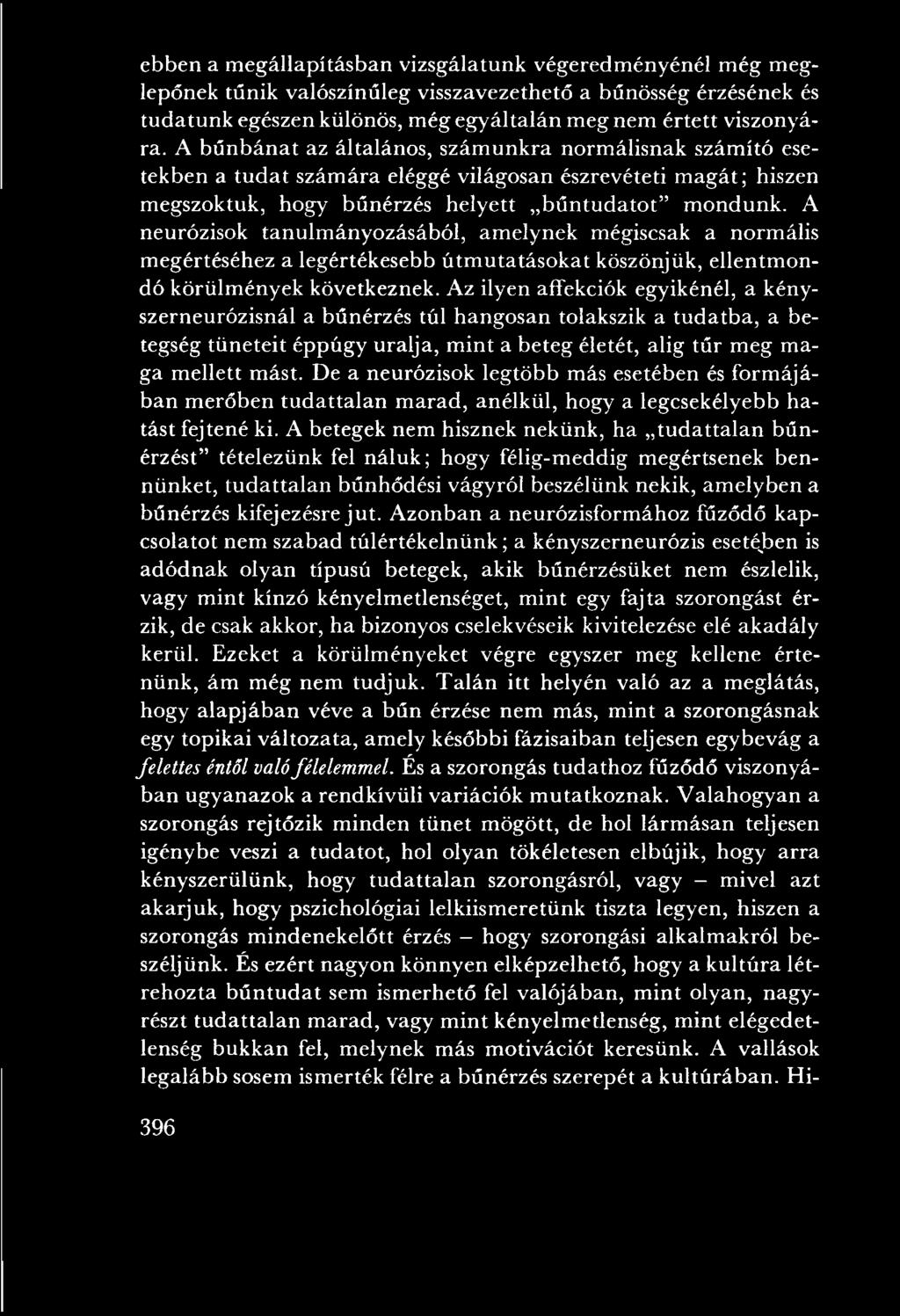 A b ű n b án a t az általános, szám unkra norm álisnak szám ító esetekben a tu d a t szám ára eléggé világosan észrevéteti m agát; hiszen m egszoktuk, hogy bűnérzés helyett b ű n tu d a to t m ondunk.