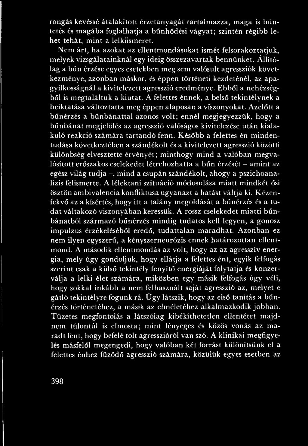 A zelőtt a bűnérzés a b ű n b án attal azonos volt; ennél m egjegyezzük, hogy a b ű n b án a t megjelölés az agresszió valóságos kivitelezése u tán kialakuló reakció szám ára tartan d ó fenn.