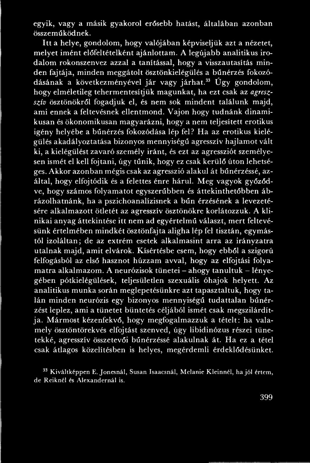 rh a t.33 Ú gy gondolom, hogy elm életileg teherm entesítjük m agunkat, ha ezt csak az agreszszív ösztönökről fogadjuk el, és nem sok m indent találunk m ajd, am i ennek a feltevésnek ellentm ond.