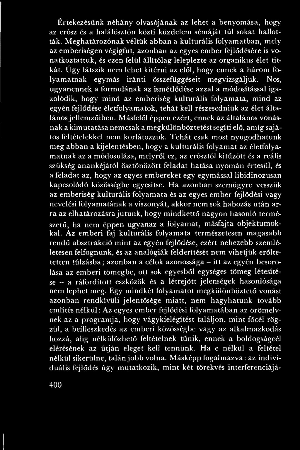 élet általánosjellem zőiben. Másfelől éppen ezért, ennek az általános vonásnak a kim utatása nem csak a m egkülönböztetést segíti elő, am íg sajátos feltételekkel nem korlátozzuk.