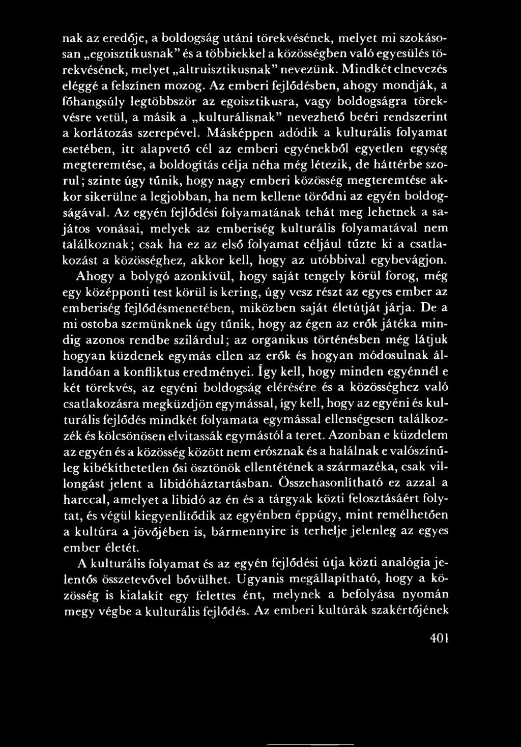 Az em beri fejlődésben, ahogy m ondják, a főhangsúly legtöbbször az egoisztikusra, vagy boldogságra törekvésre vetül, a másik a kulturálisnak nevezhető beéri rendszerint a korlátozás szerepével.
