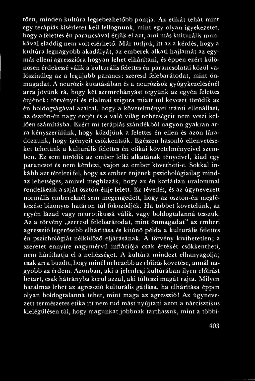 M ár tudjuk, itt az a kérdés, hogy a k u ltú ra legnagyobb akadályát, az em berek alkati h ajlam át az egymás elleni agresszióra hogyan lehet elhárítani, és éppen ezért különösen érdekessé válik a