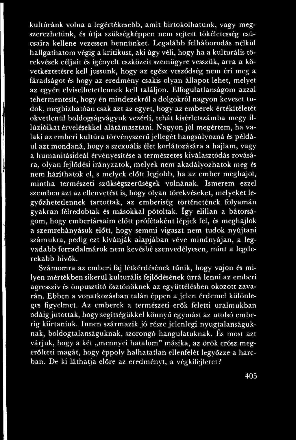 hogy az egész vesződség nem éri meg a fáradságot és hogy az eredm ény csakis olyan állapot lehet, m elyet az egyén elviselhetetlennek kell találjon.