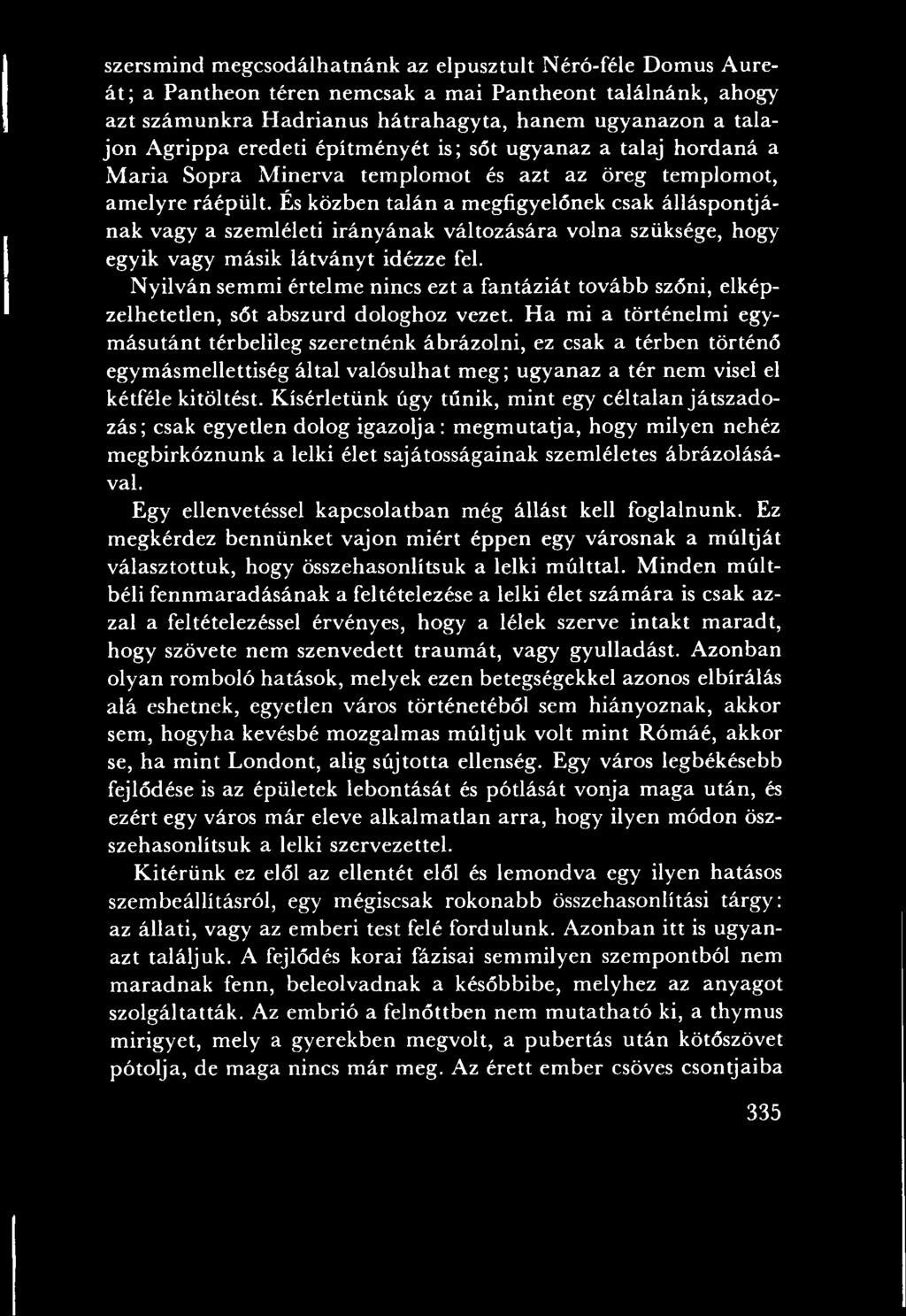 H a mi a történelm i egym ásutánt térbelileg szeretnénk ábrázolni, ez csak a térben történő egym ásm ellettiség által valósulhat m eg; ugyanaz a tér nem visel el kétféle kitöltést.