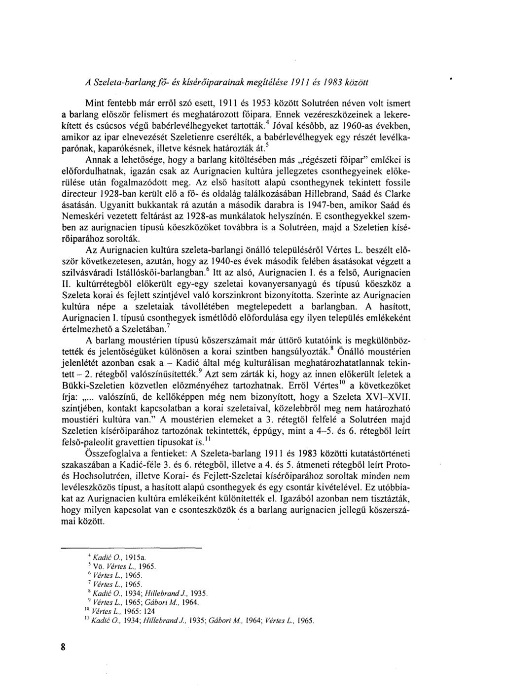 A Szeleta-barlangfő- és kísérőiparainak megítélése 9 és 983 között Mint fentebb már erről szó esett, 9 és 953 között Solutréen néven volt ismert a barlang először felismert és meghatározott főipara.