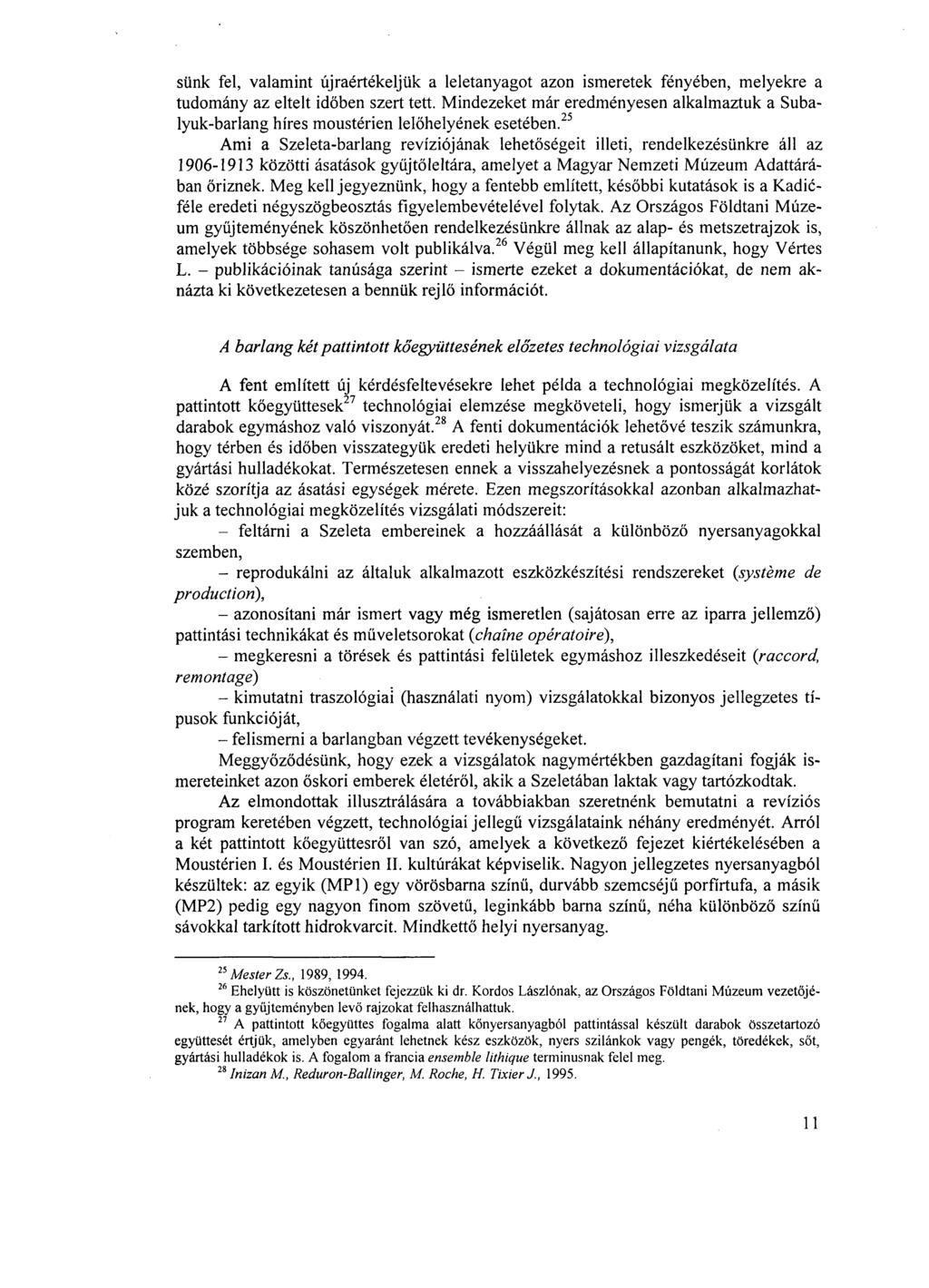 sünk fel, valamint újraértékeljük a leletanyagot azon ismeretek fényében, melyekre a tudomány az eltelt időben szert tett.