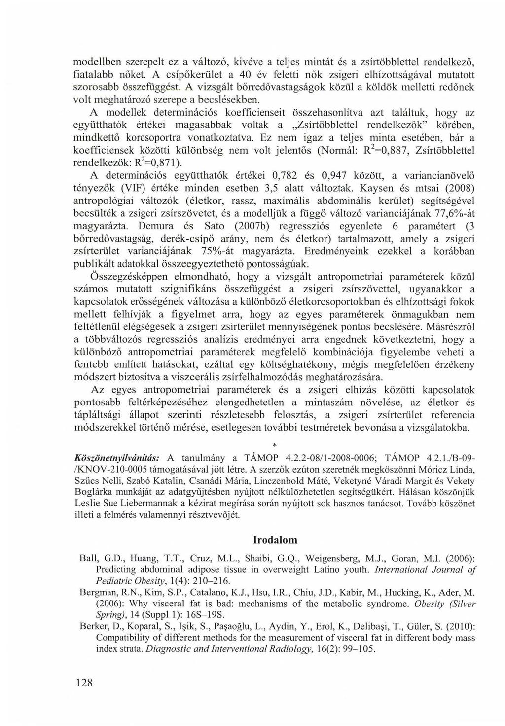 modellben szerepelt ez a változó, kivéve a teljes mintát és a zsírtöbblettcl rendelkező, fiatalabb nőket. A csípőkerület a 40 év feletti nők zsigeri elhízottságával mutatott szorosabb összefüggést.