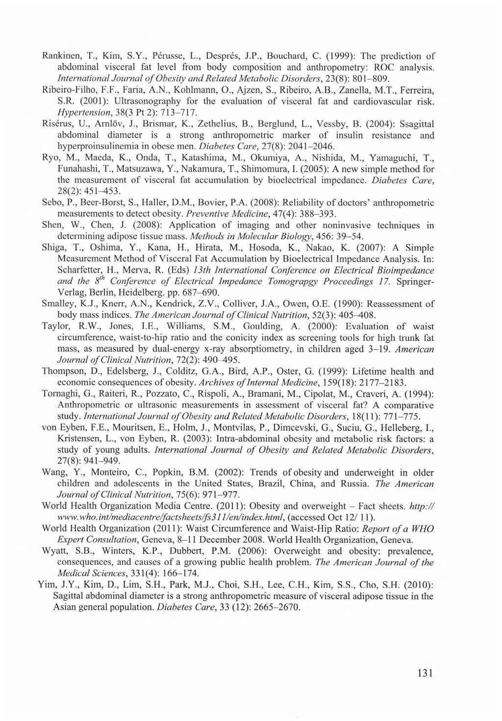 Rankinen, T., Kim, S.Y., Pérusse, L., Després, J.P., Bouchard, C. (1999): The prediction of abdominal visceral fat level from body composition and anthropometry: ROC analysis.