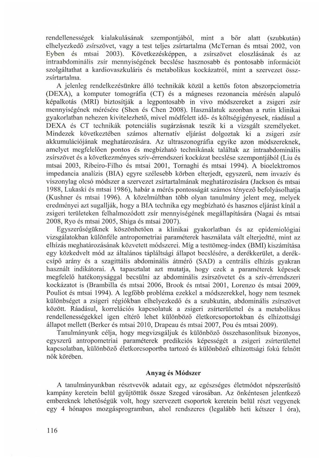 rendellenességek kialakulásának szempontjából, mint a bőr alatt (szubkután) elhelyezkedő zsírszövet, vagy a test teljes zsírtartalma (McTeman és mtsai 2002, von Eyben és mtsai 2003).