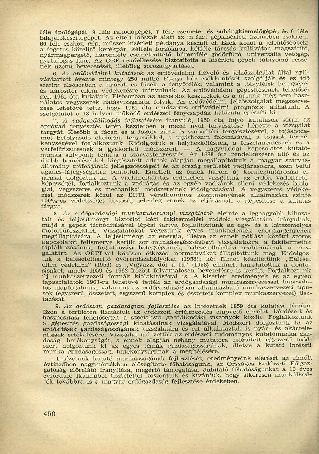 féle ápológépét, 9 féle rakodógépét, 7 féle csemete- és suhángkiemelőgépét és 6 féle talajelőkészítőgépét.