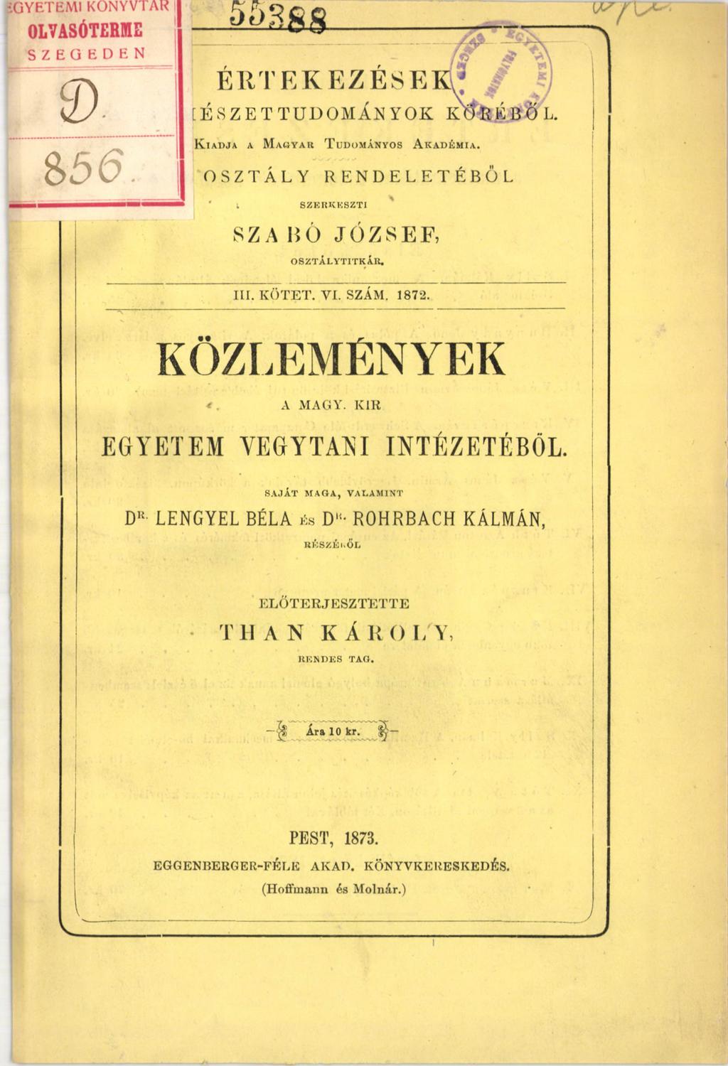 E R T E K E Z E S E [ESZETTUDOMÁNYOK K iadja a M agyar T udományos A k adém ia. OSZTÁLY RENDELETÉBŐL l SZK RK KSZTI ' SZA BÓ JÓZSEF, OSZTÁLYTITK ÁR. III. K ÖTET. VI. SZÁM. 1872. KÖZLEMÉNYEK A MAGY.