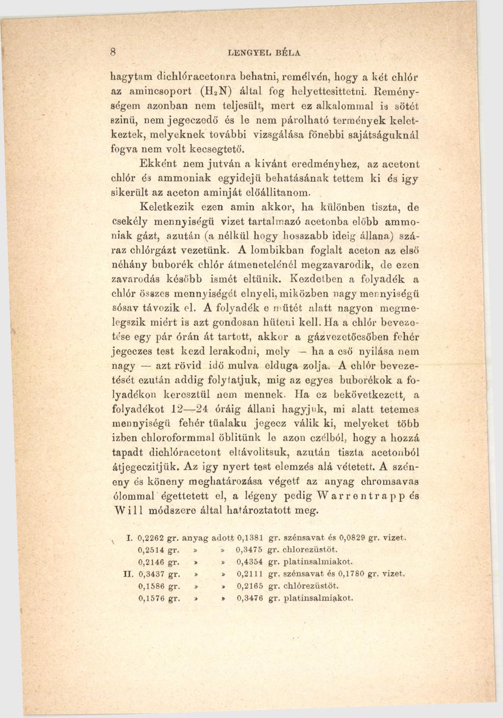 8 LENGYEL, BÉLA hagytam dichlóracetonra behatni, remélvén, hogy a két chlór az amincsoport (H2N) által fog helyettesittctni.