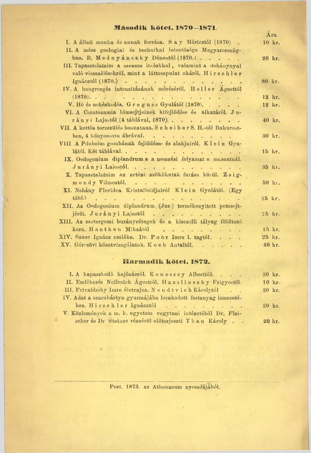 >l.tso<lik k ö te t. 1870 1871. Á ra I. A állati munka és annak forrása. S а у Móricztól (1870). 10 kr. II. A mész geológiai és technikai jelentősége Magyarországban. B. Mednyánszky Dénestöl (1 8 7 0.