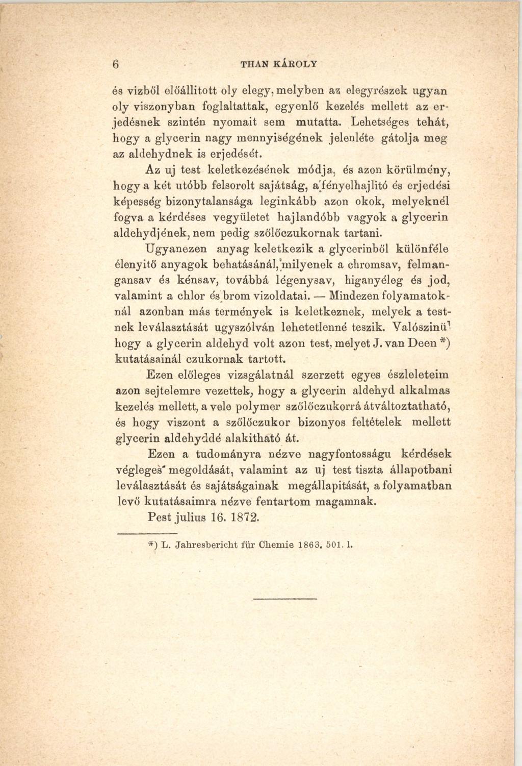 6 THAN KÁBOLY és vizböl előállított oly elegy, melyben az elegyrészek ugyan oly viszonyban foglaltattak, egyenlő kezelés mellett az erjedésnek szintén nyomait sem mutatta.