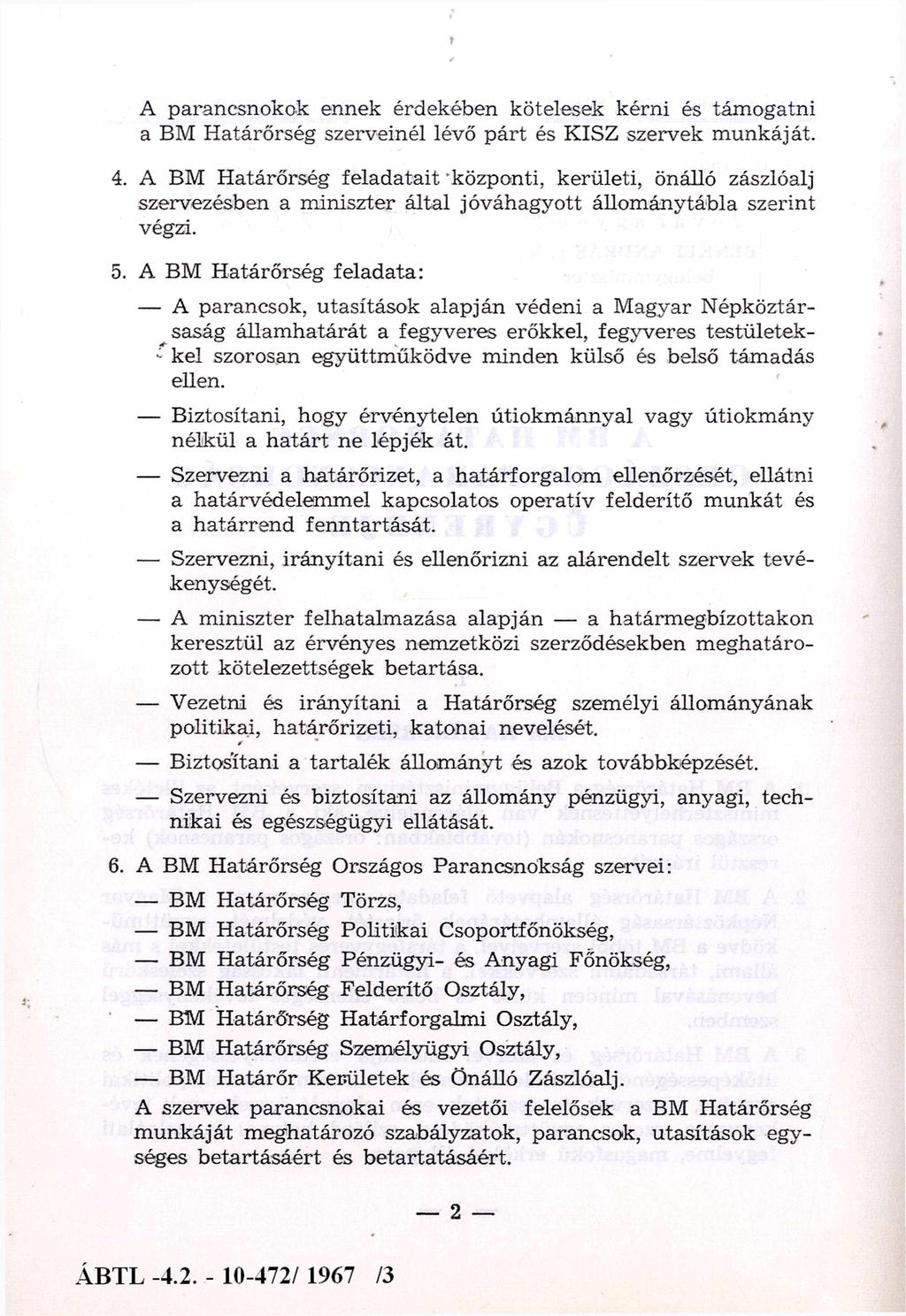 A parancsnokok ennek érdekében kötelesek kérni és támogatni a BM Határőrség szerveinél lévő párt és KISZ szervek m unkáját. 4.