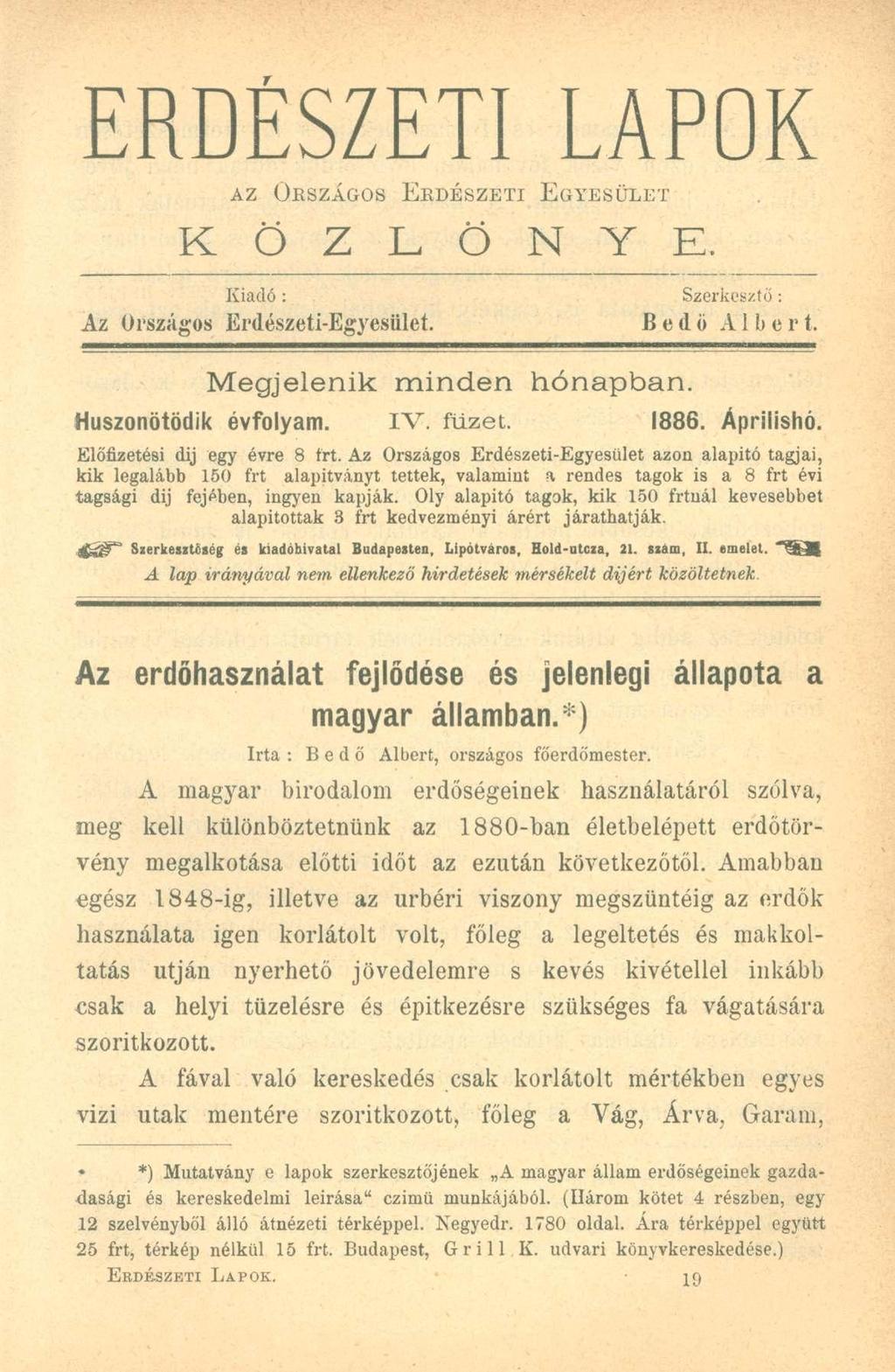 ERDÉSZETI LAPOK AZ OBSZÁGOS ERDÉSZETI EGYESÜLET K Ö Z L Ö N Y E. Kiadó : Szerkesztő : Az Országos Erdészeti-Egyesület. B e d ö Albert. Megjelenik minden hónapban. Huszonötödik évfolyam. IV. füzet.